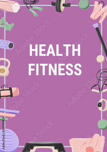 Vertical health and fitness poster with workout equipment. Fitness ball, step platfort, resistance band, foam roller, jump rope; dumbbells, kettlebell, exercise mat, bodybar, fitness watch. 