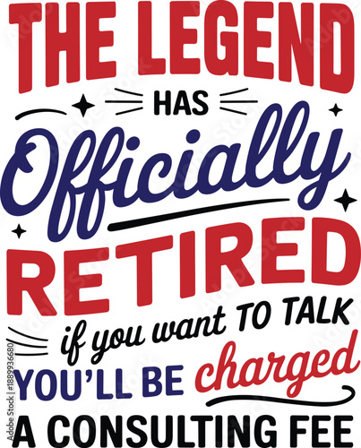 The Legend Has Officially Retired If You Want To Talk Youll Be Charged A Consulting Fee retirement