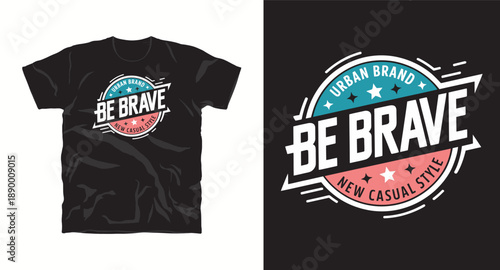 Be brave urban brand typography t-shirt design with badge style and circular layout for streetwear apparel