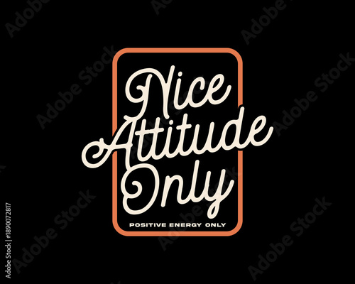 Nice Attitude Only Positive Energy Only typography design Graphic tee design templates