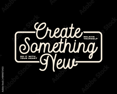 Create Something New Believe Yourself Do It With Your Heart motivationa quotes Graphic tee design templates