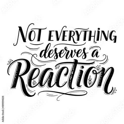 Not Everything Deserves A Reaction Motivational Hand Lettering Quote Illustration