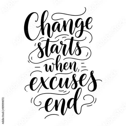 Change Starts When Excuses End Motivational Hand Lettering Quote Illustration