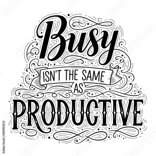 Busy Is Not The Same As Productive Motivational Hand Lettering Quote Illustration