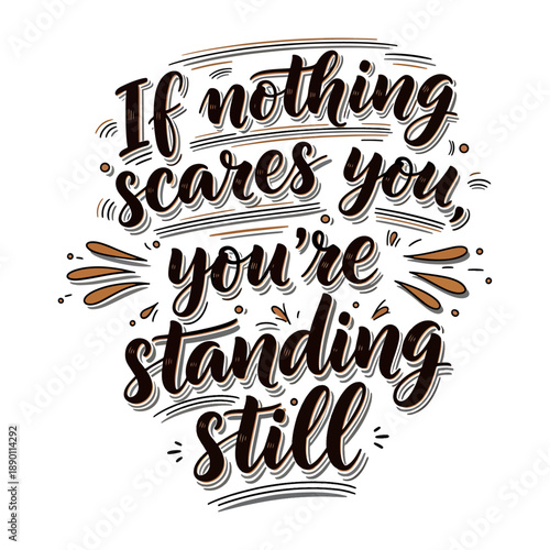 If Nothing Scares You You're Standing Still Motivational Hand Lettering Quote