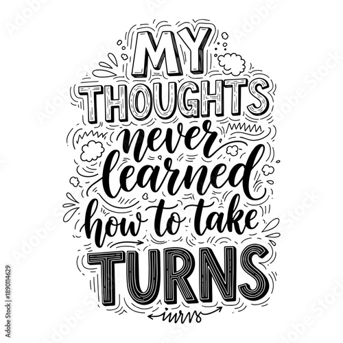My Thoughts Never Learned How To Take Turns Hand Lettering Quote Typography