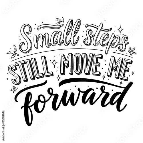 Small Steps Still Move Me Forward Hand Lettering Quote Typography