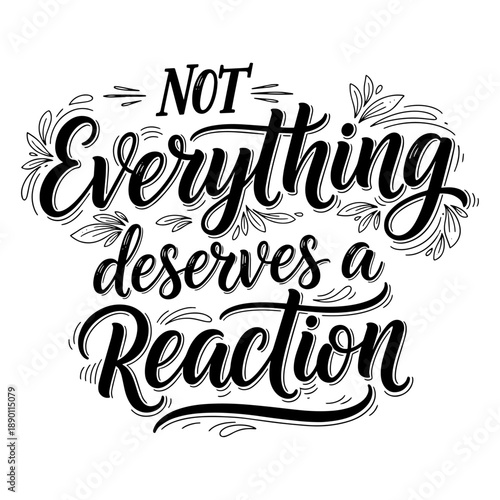 Not Everything Deserves A Reaction Hand Lettering Quote Typography