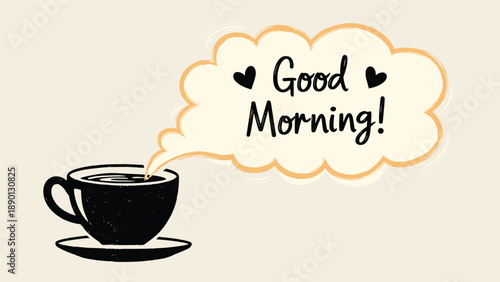 Simple drawing of a black coffee cup on a saucer with a steam cloud forming a speech bubble that says good morning with little hearts.