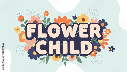 Flower Child text centered on colorful floral background with various spring blossoms and soft pastel colors for retro posters.