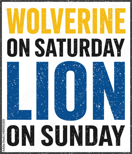 Wolverine on Saturday, Lion on Sunday,y Bold Typography Quote Vector Illustration