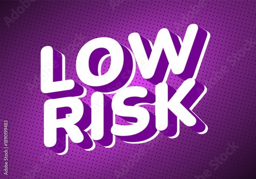 A vibrant graphic design featuring the words Low Risk in bold, 3D typography. The background is gradient of purple with a dotted pattern, creating a modern and eye catching look.