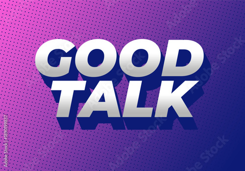 A vibrant graphic design featuring the words Good Talk in bold, three dimensional typography. The background is a gradient of purple with dotted pattern, creating a modern and dynamic look.