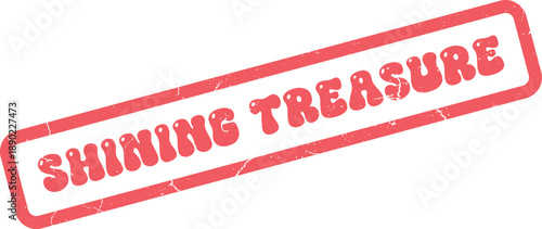 Authentic grunge style red rubber stamp imprint featuring the words Shining Treasure