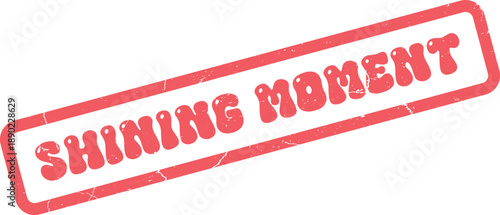 Classic red rubber stamp displaying the vibrant phrase Shining Moment perfect for celebrating special occasions and memorable events