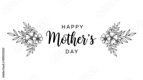 happy mother's day greeting text in elegant script font surrounded by two decorative black and white floral arrangements on white.