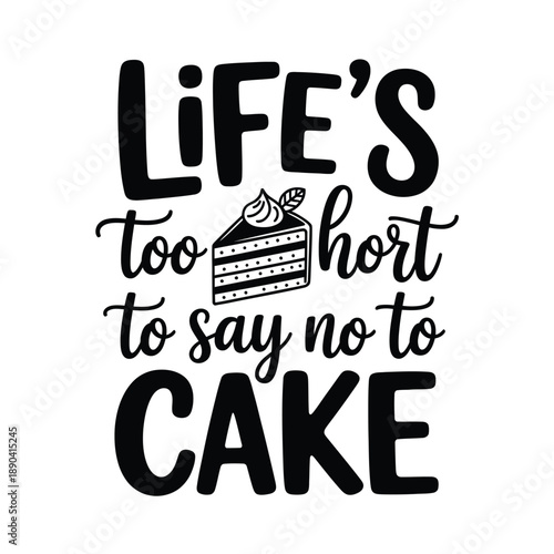 Life is too short to refuse cake A sweet and playful typographic design