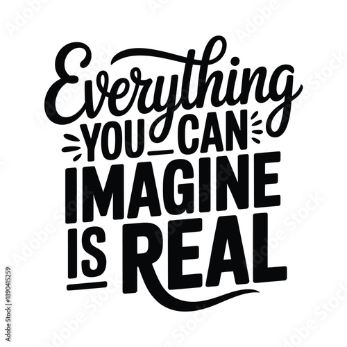 Inspirational typographic poster with the quote everything you can imagine is real