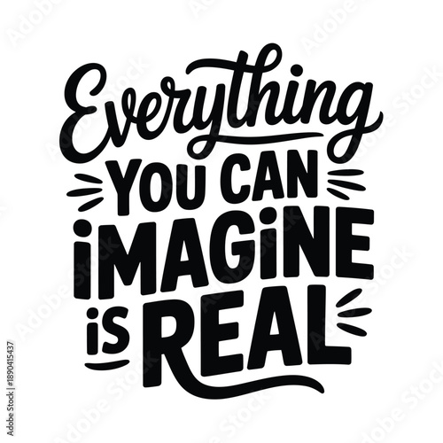 Inspirational quote everything you can imagine is real in bold lettering
