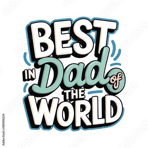 Colorful lettering proclaims best dad in the world with celebratory design elements