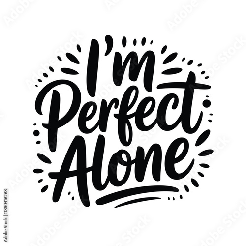 I m perfect alone A hand lettered inspirational quote with decorative elements