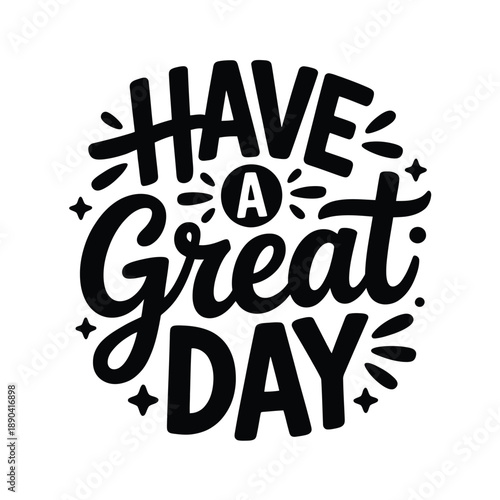 A cheerful hand lettered design reads have a great day with star accents