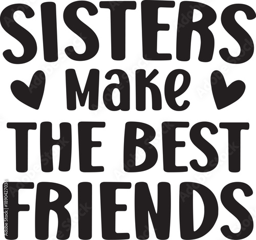 Sisters Make the Best Friends 