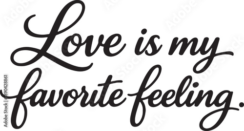 Love is my favorite feeling: an elegant script typography expressing deep affection