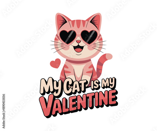 Cute Valentine Cat Illustration Wearing Heart Sunglasses with My Cat Is My Valentine Typography
