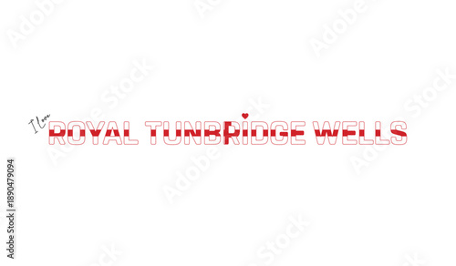 I love Royal Tunbridge Wells, Typographic design of I love Royal Tunbridge Wells on a white background, Flag typography of Royal Tunbridge Wells with heart, Vector design of Royal Tunbridge Wells City