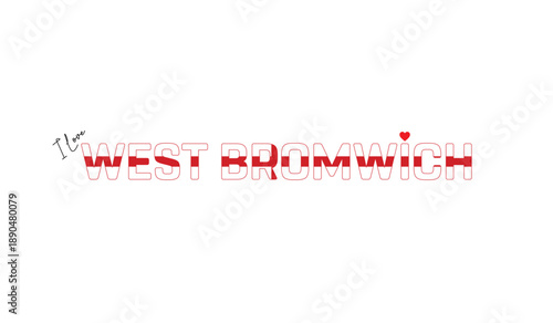 I love West Bromwich, Typographic design of I love West Bromwich on a white background, Flag typography of West Bromwich with heart, Vector design of West Bromwich City of England, I love England