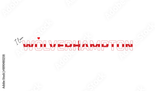 I love Wolverhampton, Typographic design of I love Wolverhampton on a white background, Flag typography of Wolverhampton with heart, Vector design of Wolverhampton City of England, I love England