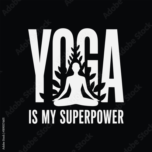 Yoga is my superpower motivational quote with a white silhouette of a person meditating surrounded by leaves on black background