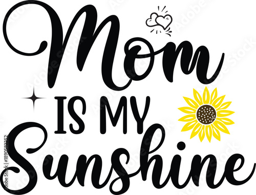 MOM IS MY SUNSHINE