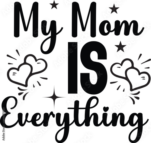 MY MOM IS EVERYTHING SVG Designs