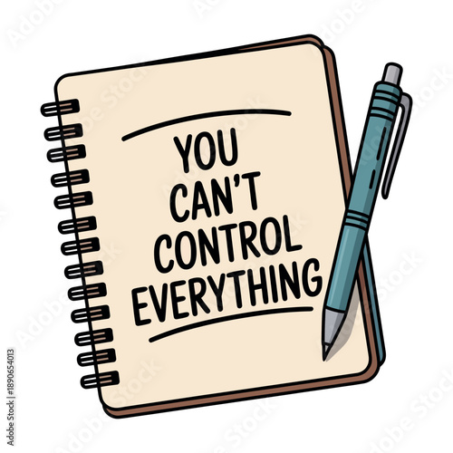 A motivational notebook with a pen and the phrase 'You can't control everything' written on a page.