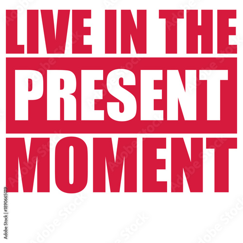 Live In The Moment Mindfulness Presence Awareness Motivation