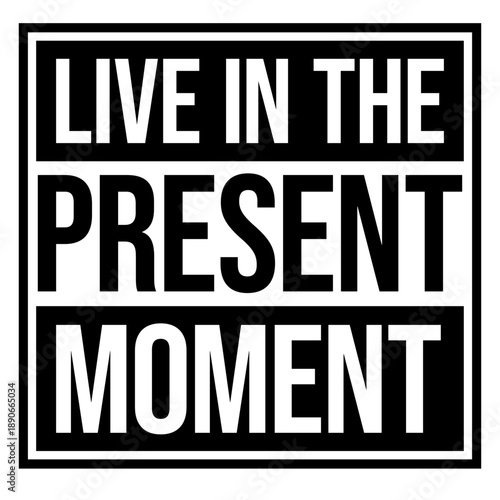 Live In The Moment Mindfulness Presence Awareness Motivation