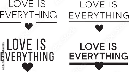 Set of minimalist "Love Is Everything" text designs in black and white with centered heart icons and underlined words, Concept of affection, emotional message, romantic belief and inspirational love 