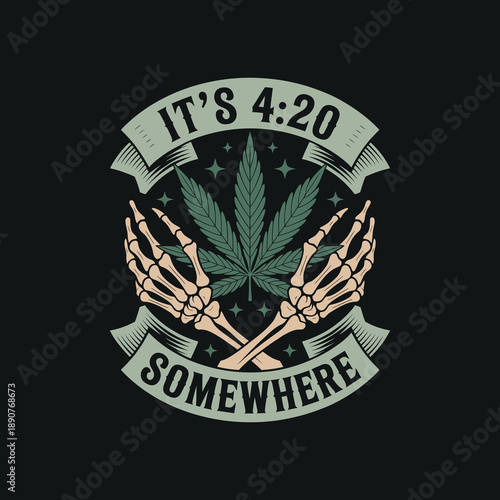 It is 420 somewhere skeleton hands holding cannabis leaf banner design