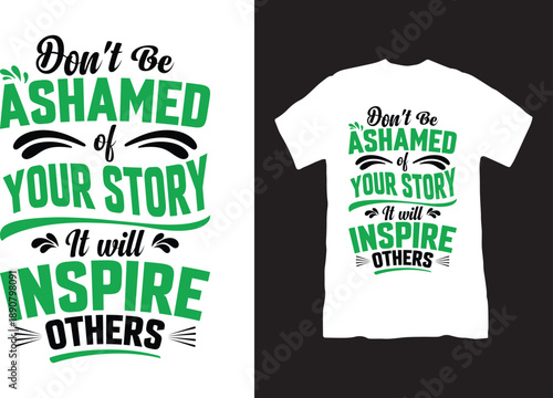 Don’t Be Ashamed of Your Story, Inspirational Mental Health Awareness Quote T-shirt Design