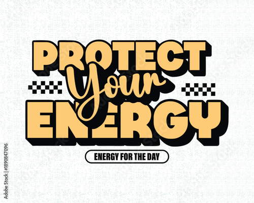 A motivational poster with a bold message to protect your energy