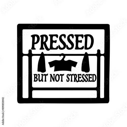 Pressed but not Stressed Funny Clothes Closet Quote Typography Design