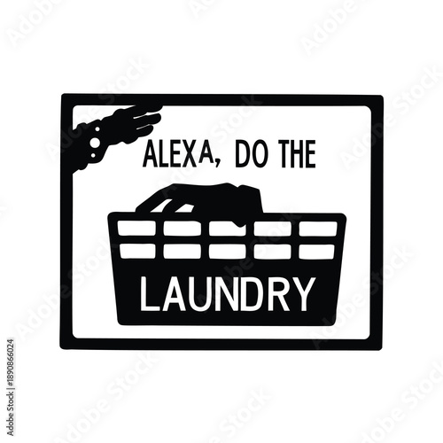 Humorous Alexa command sign to do the laundry in black and white
