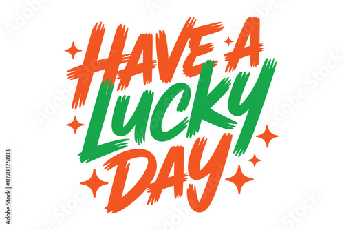 Have a lucky day hand drawn typography, clover accent vector for greeting card, mug print, Saint Patricks Day celebration