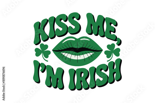Kiss me I am Irish typography with lips and shamrocks for Saint Patricks Day t shirt, party celebration design