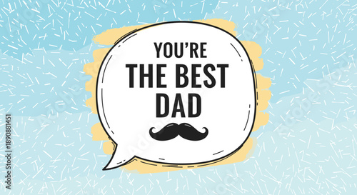 Fathers day greeting with you are the best dad text inside a speech bubble and a mustache icon on a blue textured background.