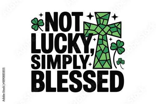 Not lucky simply blessed lettering with shamrock accents, Saint Patricks Day quote vector for t shirt design, church event, celebration.