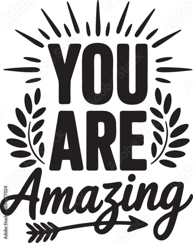 You are amazing inspirational quote with radial line rays and leaf branch wreaths surrounding bold sans serif and script fonts
