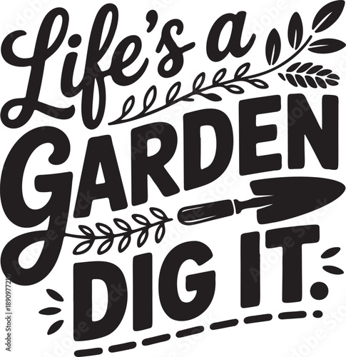 Inspirational gardening quote lifes a garden dig it with decorative plant branches and hand trowel tool for spring theme crafts